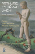 Kniha: Arthure, ty děvko umění (Adam Georgiev). Petrklíč, 2010 Kniha: Arthure, ty děvko umění (Adam Georgiev). Petrklíč, 2010