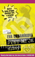Kniha: Svet mi je dlžný (Eva Urbaníková). Evitapress, 2010 Kniha: Svet mi je dlžný (Eva Urbaníková). Evitapress, 2010