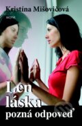 Kniha: Len láska pozná odpoveď (Kristína Mišovičová). Motýľ, 2010 Kniha: Len láska pozná odpoveď (Kristína Mišovičová). Motýľ, 2010