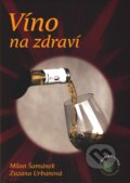 Kniha: Víno na zdraví (Milan Šamánek a Zuzana Urbanová), 2010 Kniha: Víno na zdraví (Milan Šamánek a Zuzana Urbanová), 2010