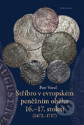 Stříbro v evropském peněžním oběhu 16.-17. století - Petr Vorel, 2010