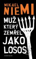 Kniha: Muž, který zemřel jako losos (Mikael Niemi). Knižní klub, 2010 Kniha: Muž, který zemřel jako losos (Mikael Niemi). Knižní klub, 2010