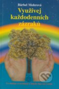 Kniha: Využívej každodenních zázraků (Bärbel Mohr). Dobra, 2002 Kniha: Využívej každodenních zázraků (Bärbel Mohr). Dobra, 2002