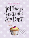 Kniha: 101 Things to Do Before You Diet (Mimi Spencer). Bantam Press, 2010 Kniha: 101 Things to Do Before You Diet (Mimi Spencer). Bantam Press, 2010