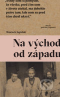 Kniha: Na východ od západu (Wojciech Jagielski), 2021 Kniha: Na východ od západu (Wojciech Jagielski), 2021