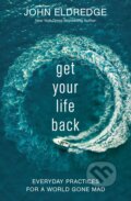 Kniha: Get Your Life Back (John Eldredge). Thomas Nelson Publishers, 2020 Kniha: Get Your Life Back (John Eldredge). Thomas Nelson Publishers, 2020