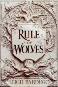 Kniha: Rule of Wolves (Leigh Bardugo). Orion, 2021 Kniha: Rule of Wolves (Leigh Bardugo). Orion, 2021