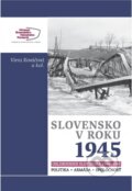 Kniha: Slovensko v roku 1945 (Viera Kováčová a kolektiv). Múzeum SNP, 2020 Kniha: Slovensko v roku 1945 (Viera Kováčová a kolektiv). Múzeum SNP, 2020