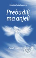 Kniha: Prebudili ma anjeli (Monika Jakubeczová). Ajna, 2021 Kniha: Prebudili ma anjeli (Monika Jakubeczová). Ajna, 2021