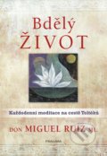 Kniha: Bdělý život (Don Miguel Ruiz). Pragma, 2021 Kniha: Bdělý život (Don Miguel Ruiz). Pragma, 2021