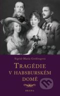Kniha: Tragédie v habsburském domě (Sigrid-Maria Grössingová). Brána, 2021 Kniha: Tragédie v habsburském domě (Sigrid-Maria Grössingová). Brána, 2021