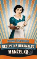 Kniha: Recept na dokonalou manželku (Karma Brown). BETA - Dobrovský, 2021 Kniha: Recept na dokonalou manželku (Karma Brown). BETA - Dobrovský, 2021