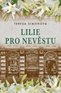 Kniha: Lilie pro nevěstu (Teresa Simon). BETA - Dobrovský, 2021 Kniha: Lilie pro nevěstu (Teresa Simon). BETA - Dobrovský, 2021