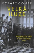 Kniha: Velká iluze (Eckart Conze). Universum, 2021 Kniha: Velká iluze (Eckart Conze). Universum, 2021