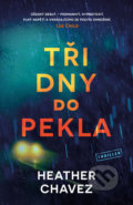 Kniha: Tři dny do pekla (Heather Chavez). Vendeta, 2021 Kniha: Tři dny do pekla (Heather Chavez). Vendeta, 2021