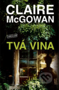 Kniha: Tvá vina (Claire McGowan). Vendeta, 2021 Kniha: Tvá vina (Claire McGowan). Vendeta, 2021