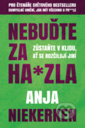 Kniha: Nebuďte za ha*zla (Anja Niekerken). Via, 2021 Kniha: Nebuďte za ha*zla (Anja Niekerken). Via, 2021