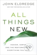 Kniha: All Things New (John Eldredge). Thomas Nelson Publishers, 2017 Kniha: All Things New (John Eldredge). Thomas Nelson Publishers, 2017