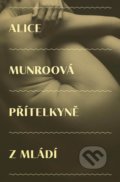 Kniha: Přítelkyně z mládí (Alice Munro). Paseka, 2021 Kniha: Přítelkyně z mládí (Alice Munro). Paseka, 2021