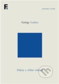 Kniha: Dějiny a třídní vědomí (György Lukács). Academia, 2021 Kniha: Dějiny a třídní vědomí (György Lukács). Academia, 2021