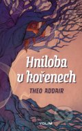 Kniha: Hniloba v kořenech (Theo Addair). YOLi CZ, 2021 Kniha: Hniloba v kořenech (Theo Addair). YOLi CZ, 2021