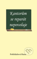 Kniha: Kantorům se reparát nepovoluje (Hana Pohlídalová). Věra Nosková, 2021 Kniha: Kantorům se reparát nepovoluje (Hana Pohlídalová). Věra Nosková, 2021