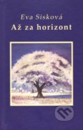 Kniha: Až za horizont (Eva Sisková). Vydavateľstvo Spolku slovenských spisovateľov, 2021 Kniha: Až za horizont (Eva Sisková). Vydavateľstvo Spolku slovenských spisovateľov, 2021