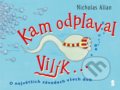 Kniha: Kam odplaval Vilík... (Nicholas Allan). Pikola, 2021 Kniha: Kam odplaval Vilík... (Nicholas Allan). Pikola, 2021