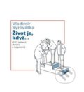 Kniha: Život je, když.... (Vladimír Syrovátka). Dokořán, 2010 Kniha: Život je, když.... (Vladimír Syrovátka). Dokořán, 2010