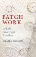 Kniha: Patch Work (Claire Wilcox). Bloomsbury, 2021 Kniha: Patch Work (Claire Wilcox). Bloomsbury, 2021