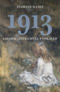 Kniha: 1913 - Co jsem ještě chtěl vyprávět (Florian Illies). Host, 2021 Kniha: 1913 - Co jsem ještě chtěl vyprávět (Florian Illies). Host, 2021