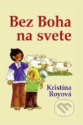 Kniha: Bez Boha na svete (Kristína Royová). Občianske združenie Dobrá správa, 2020 Kniha: Bez Boha na svete (Kristína Royová). Občianske združenie Dobrá správa, 2020