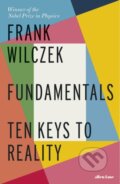 Kniha: Fundamentals Ten Keys to Reality (Frank Wilczek). Penguin Books, 2021 Kniha: Fundamentals Ten Keys to Reality (Frank Wilczek). Penguin Books, 2021