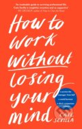 Kniha: How to Work Without Losing Your Mind (Cate Sevilla). Penguin Books, 2021 Kniha: How to Work Without Losing Your Mind (Cate Sevilla). Penguin Books, 2021