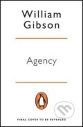 Kniha: Agency (William Gibson). Penguin Books, 2021 Kniha: Agency (William Gibson). Penguin Books, 2021