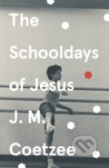 Kniha: The Schooldays of Jesus (J.M. Coetzee). Vintage, 2021 Kniha: The Schooldays of Jesus (J.M. Coetzee). Vintage, 2021