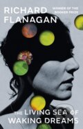 Kniha: The Living Sea of Waking Dreams (Richard Flanagan). Vintage, 2021 Kniha: The Living Sea of Waking Dreams (Richard Flanagan). Vintage, 2021