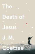 Kniha: The Death of Jesus (J.M. Coetzee). Vintage, 2021 Kniha: The Death of Jesus (J.M. Coetzee). Vintage, 2021