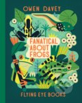 Kniha: Fanatical About Frogs (Owen Davey). Flying Eye Books, 2019 Kniha: Fanatical About Frogs (Owen Davey). Flying Eye Books, 2019