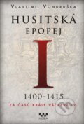 Kniha: Husitská epopej I. 1400-1415 (Vlastimil Vondruška). Moba, 2021 Kniha: Husitská epopej I. 1400-1415 (Vlastimil Vondruška). Moba, 2021
