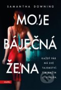 Kniha: Moje báječná žena (Samantha Downing). Motto, 2021 Kniha: Moje báječná žena (Samantha Downing). Motto, 2021