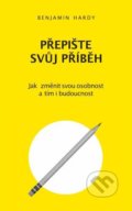 Kniha: Přepište svůj příběh (Benjamin Hardy), 2021 Kniha: Přepište svůj příběh (Benjamin Hardy), 2021
