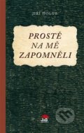 Kniha: Prostě na mě zapomněli (Jiří Holub). Jas, 2021 Kniha: Prostě na mě zapomněli (Jiří Holub). Jas, 2021