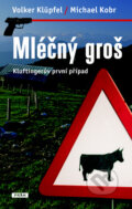 Kniha: Mléčný groš (Michael Kobr a Volker Klüpfel). Práh, 2010 Kniha: Mléčný groš (Michael Kobr a Volker Klüpfel). Práh, 2010