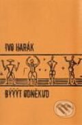Kniha: Býýýt odněkud (Ivo Harák). Protis, 2010 Kniha: Býýýt odněkud (Ivo Harák). Protis, 2010