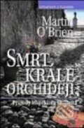 Kniha: Smrt krále orchidejí (Martin O´Brien). Nakladatelství Lidové noviny, 2010 Kniha: Smrt krále orchidejí (Martin O´Brien). Nakladatelství Lidové noviny, 2010