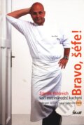 Kniha: Bravo, šéfe! Zdeněk Pohlreich vaří mezinárodní kuchyni (Zdeněk Pohlreich). Ikar CZ, 2009 Kniha: Bravo, šéfe! Zdeněk Pohlreich vaří mezinárodní kuchyni (Zdeněk Pohlreich). Ikar CZ, 2009