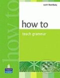 Kniha: How to Teach Grammar (Scott Thornbury). Pearson, Longman, 1999 Kniha: How to Teach Grammar (Scott Thornbury). Pearson, Longman, 1999