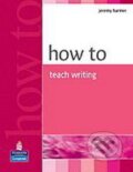 Kniha: How to Teach Writing (Jeremy Harmer). Pearson, Longman, 2004 Kniha: How to Teach Writing (Jeremy Harmer). Pearson, Longman, 2004