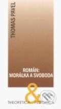 Román: Morálka a svoboda - Thomas Pavel, Ústav pro českou literaturu AV ČR, 2009
